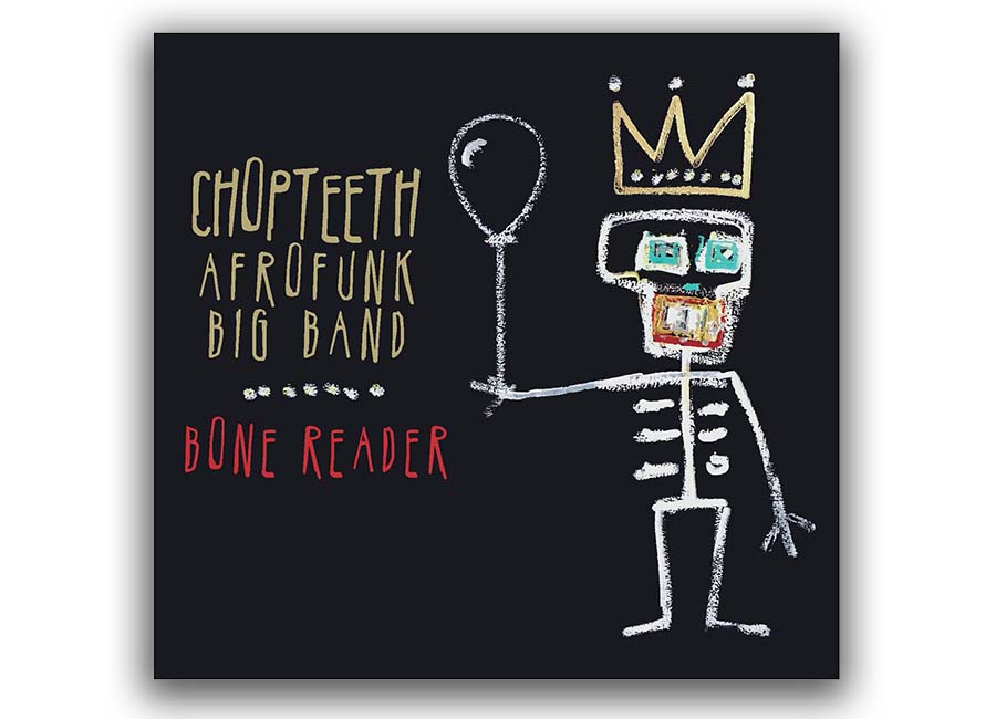 Chopteeth Afrofunk Big Band Bone Reader